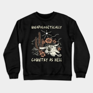 Unapologetically Country As Hell Cactus Country Music Bull-Skull Crewneck Sweatshirt